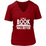 "The Book Was Better" V-neck Tshirt - Gifts For Reading Addicts
