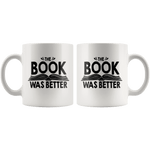 "The Book Was Better"11oz White Mug - Gifts For Reading Addicts
