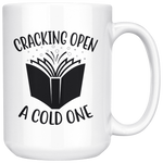"Cracking Open A Cold One"15oz White Mug - Gifts For Reading Addicts