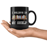 "I believe in my shelf"11oz black mug - Gifts For Reading Addicts