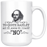 "To Quote Hamlet Act III Scene III Line 87, 'No' "15oz White Mug - Gifts For Reading Addicts