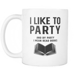 i like to party and by party i mean read books mug - Gifts For Reading Addicts
