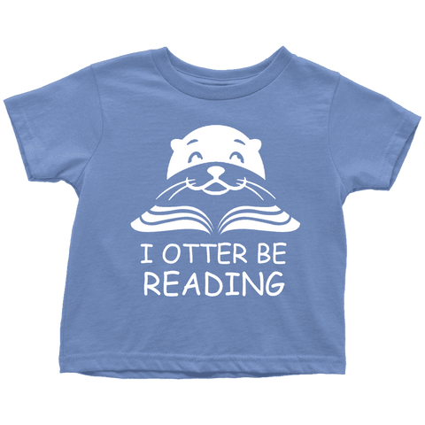 "I otter be Reading"TODDLER TSHIRT - Gifts For Reading Addicts