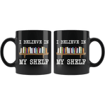 "I believe in my shelf"11oz black mug - Gifts For Reading Addicts