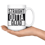 "Straight outta gilead" 15oz white mug - Gifts For Reading Addicts