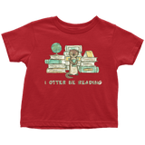 "I otter be reading" TODDLER TSHIRT - Gifts For Reading Addicts